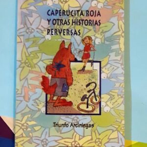 Caperucita Roja Y Otras Historias Perversas - Triunfo Arciniegas