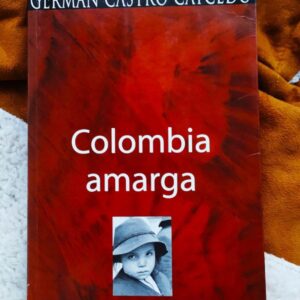 Colombia Amarga (Germán Castro Caycedo)