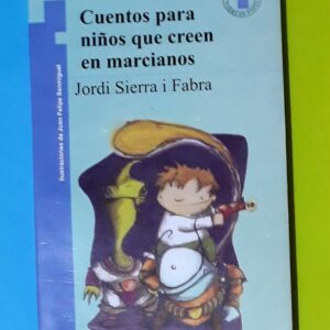 Cuentos Para Niños Que Creeen En Marcianos (Jordi Sierra I Fabra)