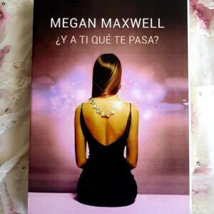 Y A Ti Que Te Pasa (Megan Maxwell)