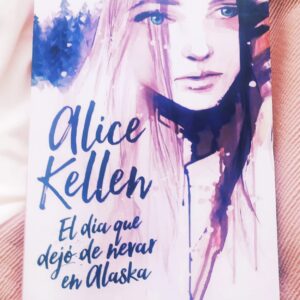 El Día Que Dejó De Nevar En Alaska (Alice Kellen)