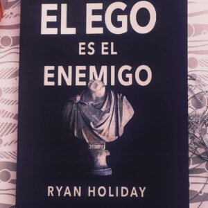 El Ego Es El Enemigo (Ryan Holiday)
