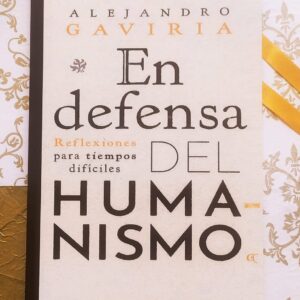 En Defensa Del Humanismo  (Alejandro Gaviria)