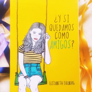 ¿Y Si Quedamos Como Amigos? (Elizabeth Eulberg)